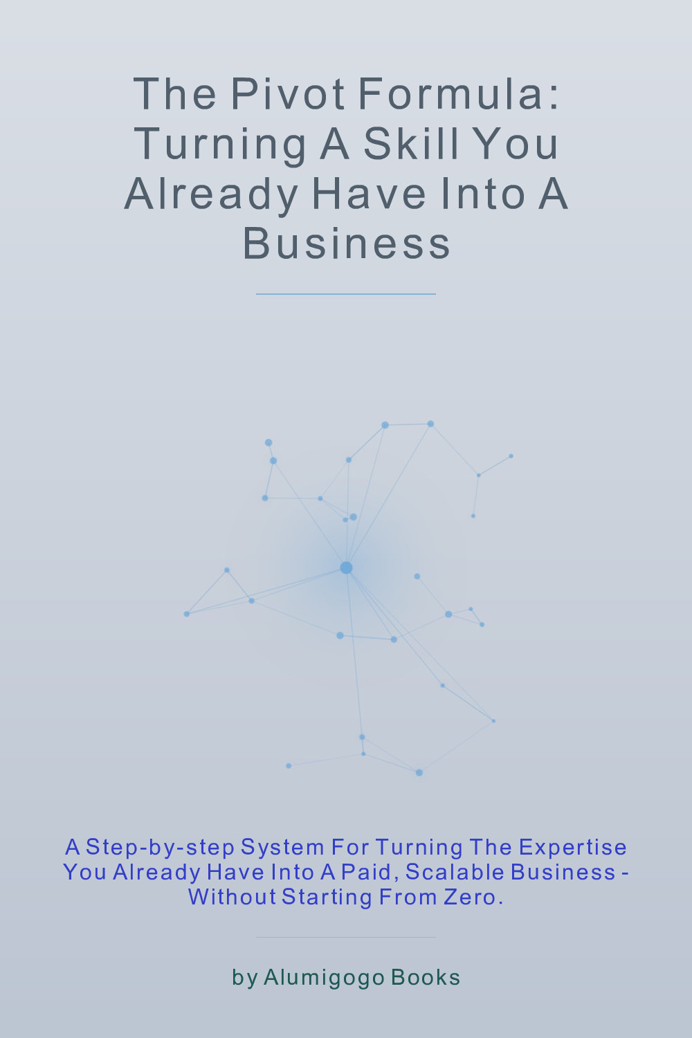 Cover of The Pivot Formula: Turning a Skill You Already Have Into a Business