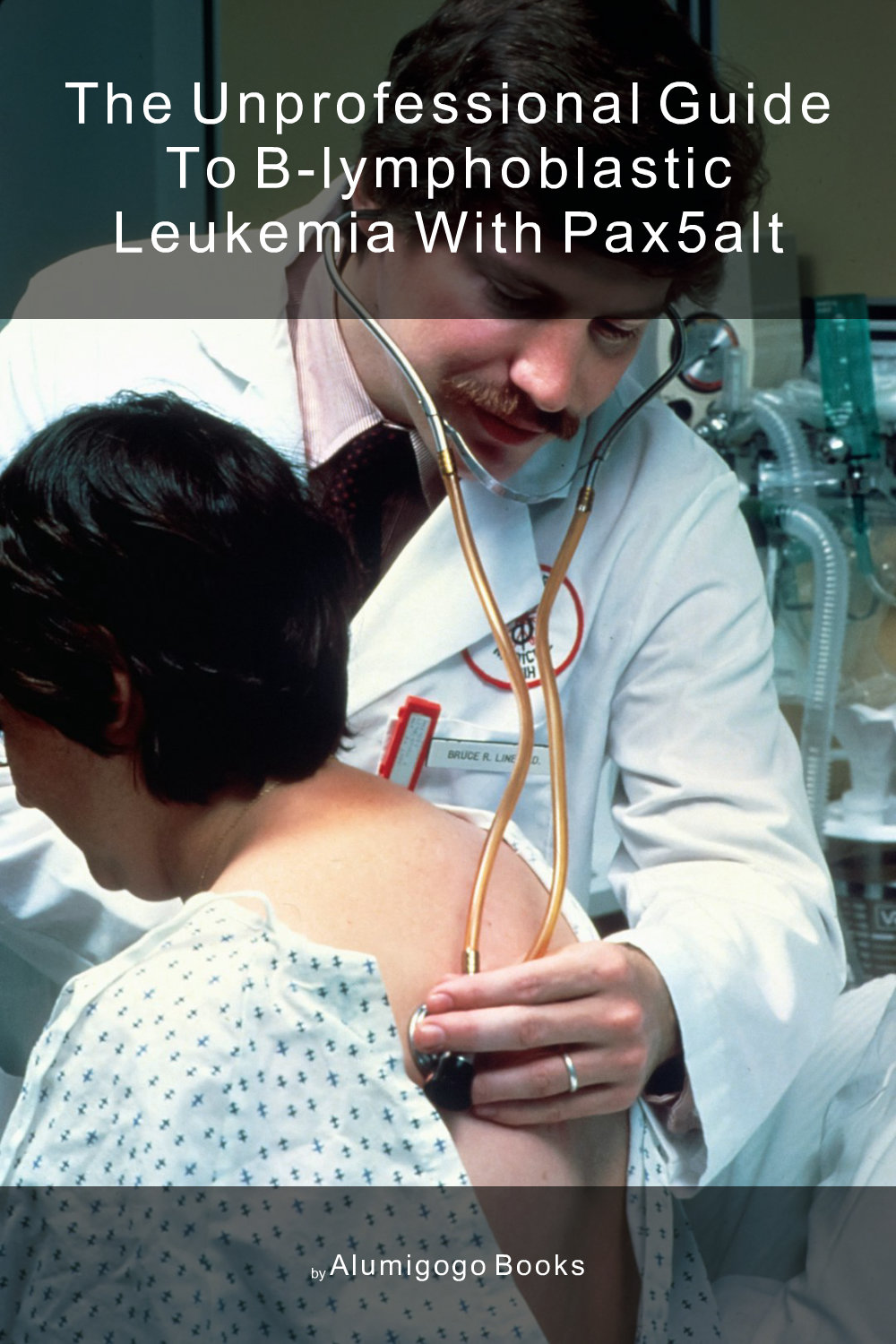 Cover of The Unprofessional Guide to B-lymphoblastic leukemia with PAX5alt