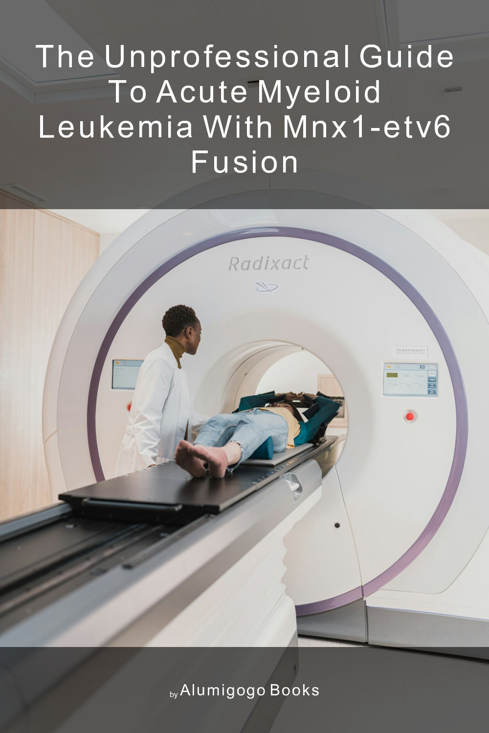 Cover of The Unprofessional Guide to acute myeloid leukemia with MNX1-ETV6 fusion
