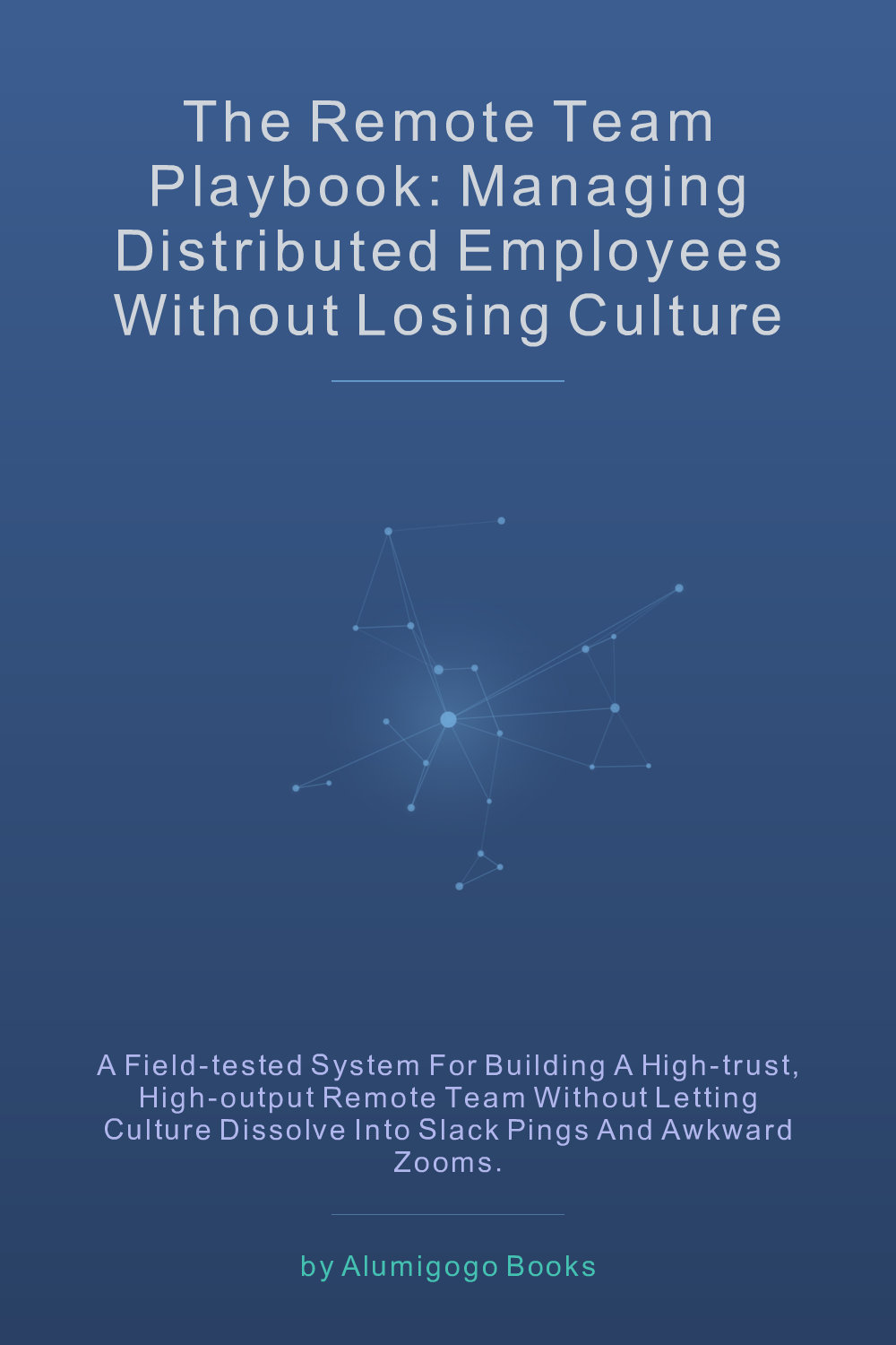 Cover of The Remote Team Playbook: Managing Distributed Employees Without Losing Culture