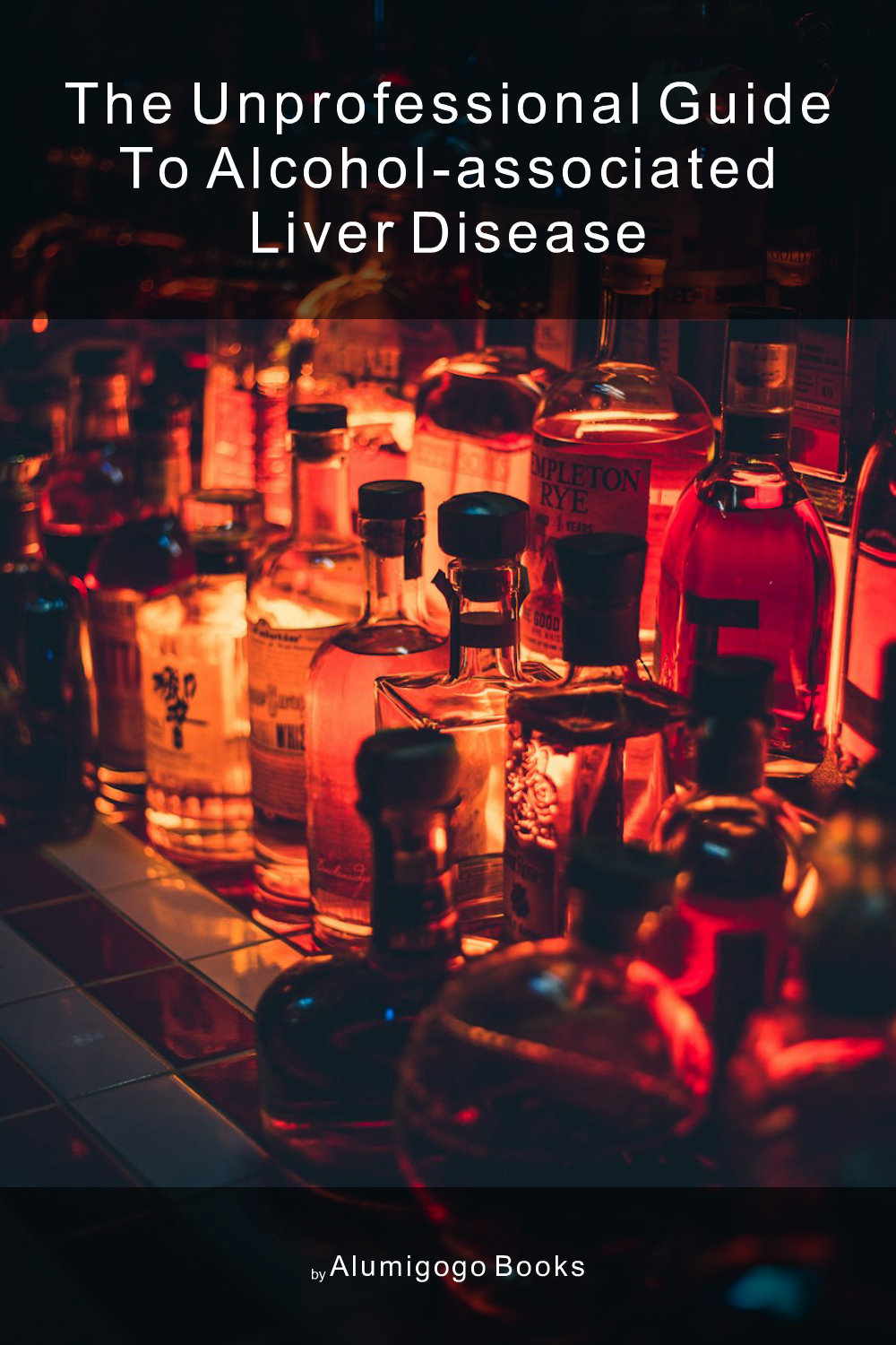 Cover of The Unprofessional Guide to alcohol-associated liver disease