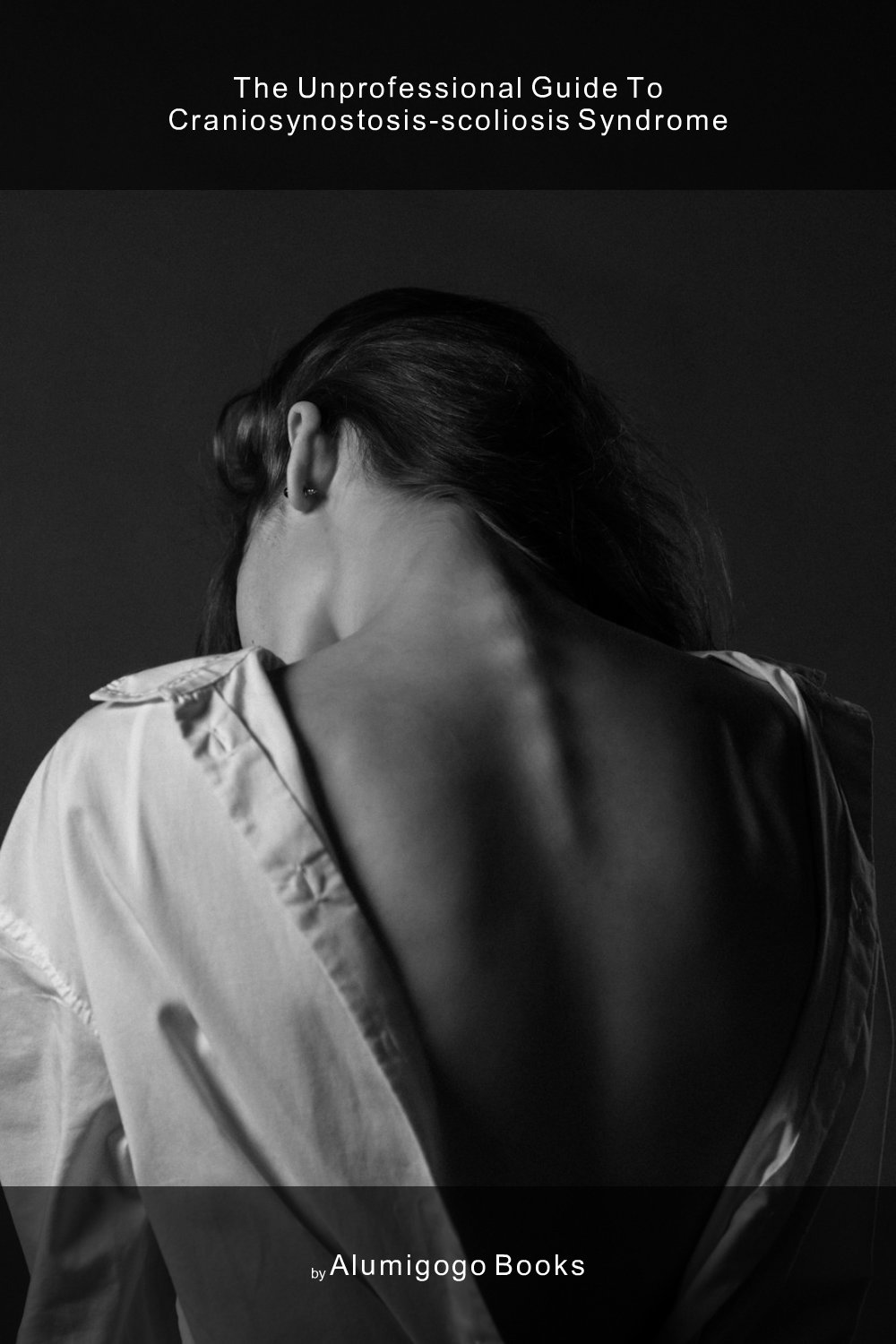 Cover of The Unprofessional Guide to craniosynostosis-scoliosis syndrome