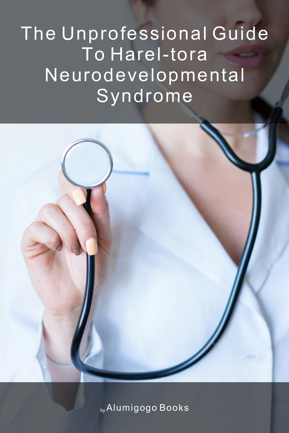 Cover of The Unprofessional Guide to Harel-Tora neurodevelopmental syndrome