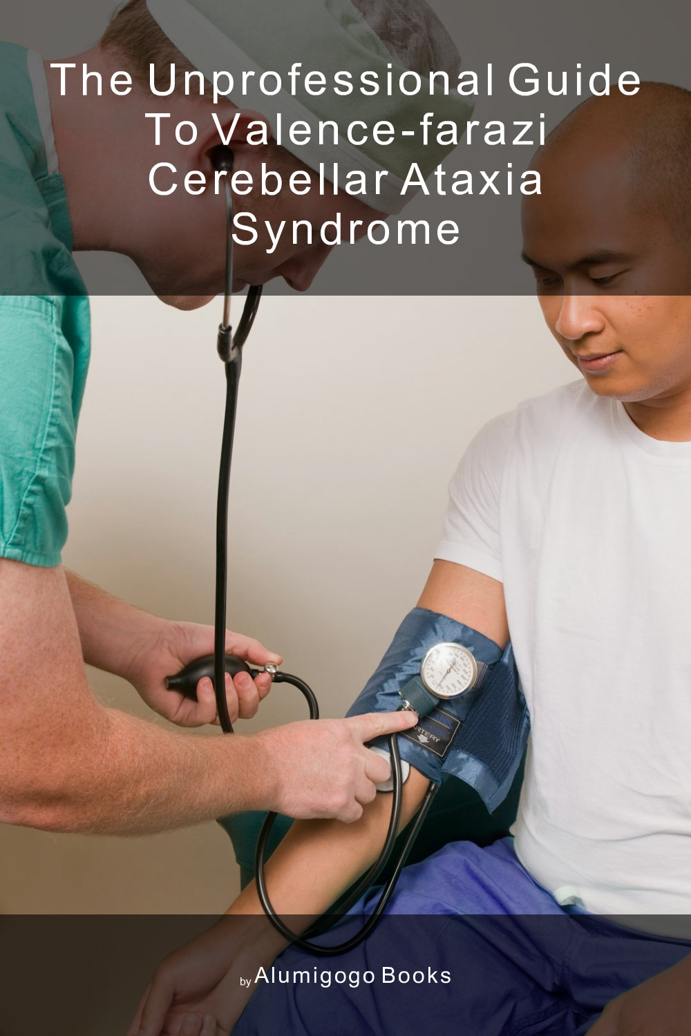 Cover of The Unprofessional Guide to Valence-Farazi cerebellar ataxia syndrome