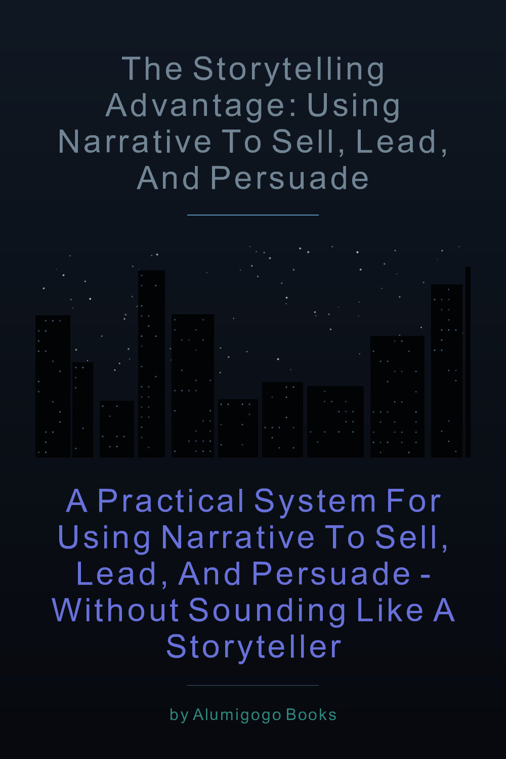 Cover of The Storytelling Advantage: Using Narrative to Sell, Lead, and Persuade