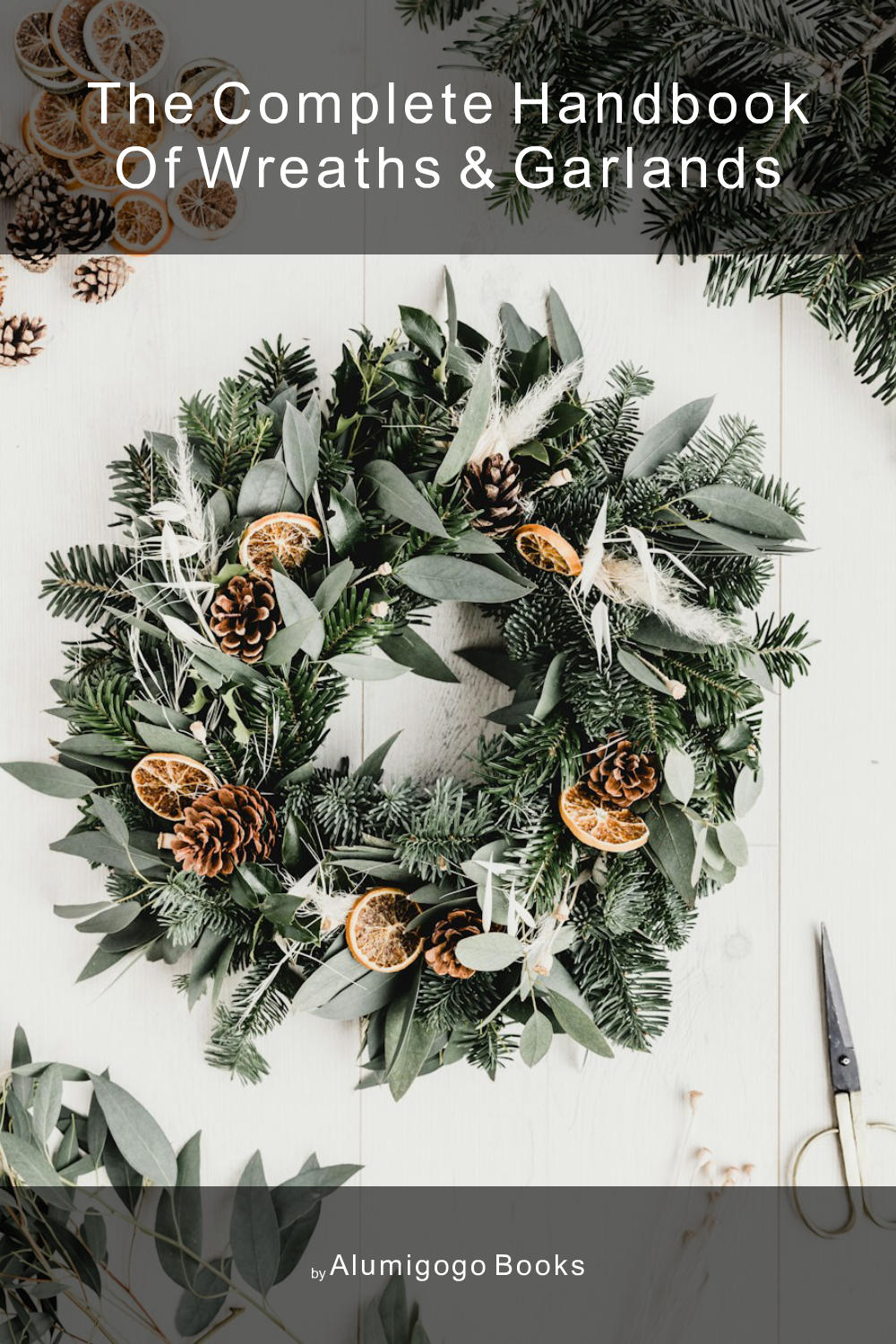 Cover of The Complete Handbook of Wreaths & Garlands