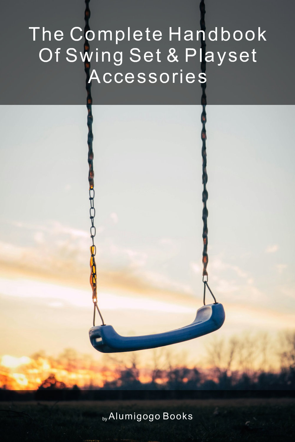 Cover of The Complete Handbook of Swing Set & Playset Accessories