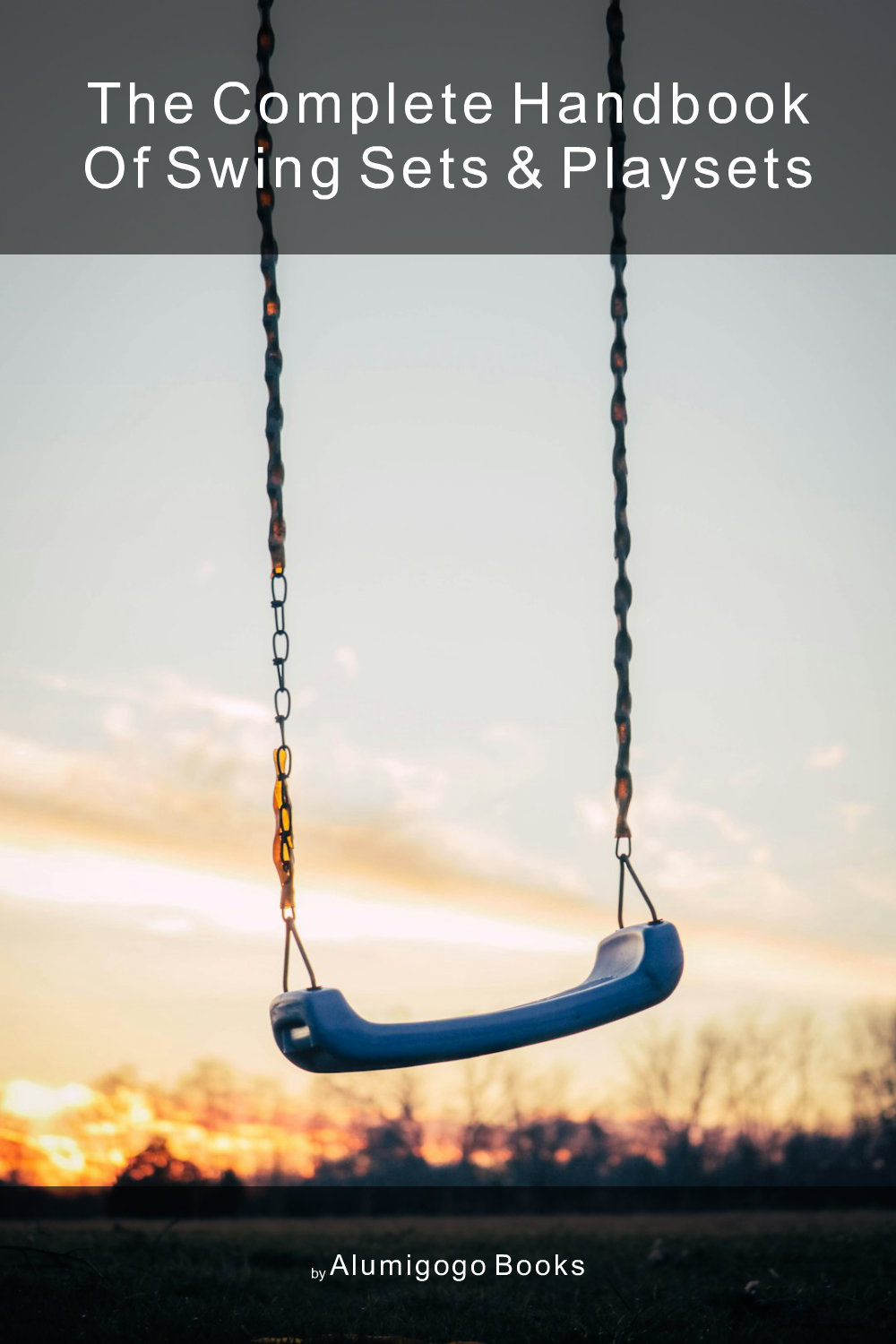 Cover of The Complete Handbook of Swing Sets & Playsets