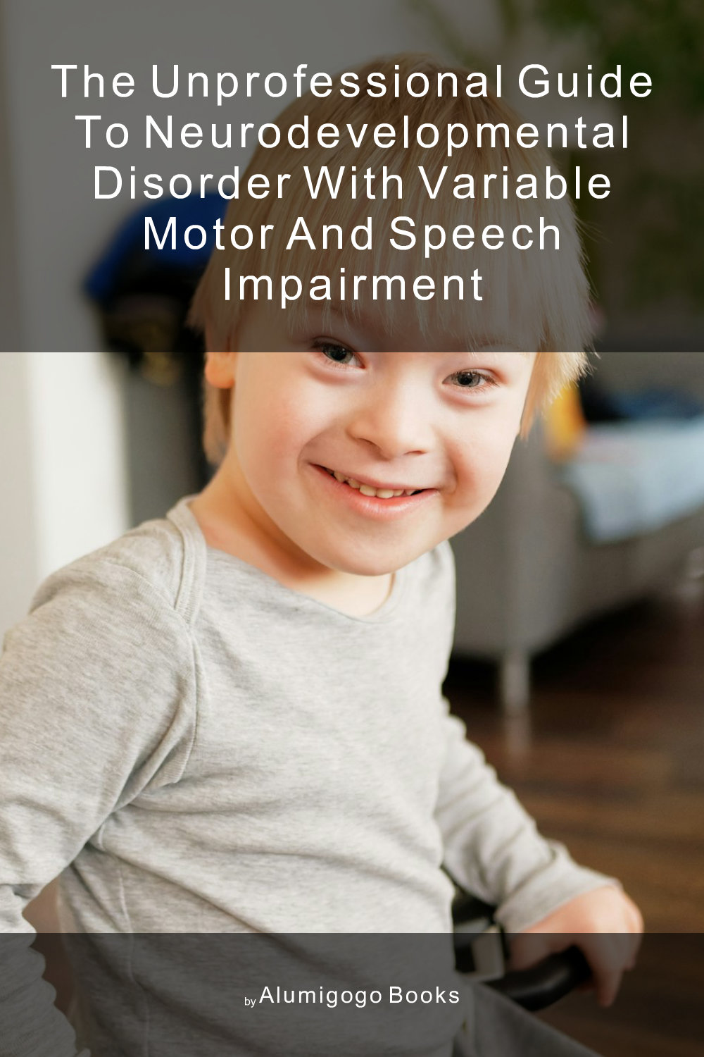 Cover of The Unprofessional Guide to neurodevelopmental disorder with variable motor and speech impairment