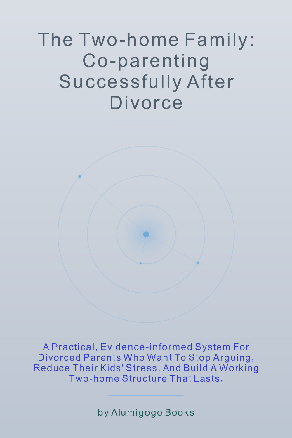 Cover of The Two-Home Family: Co-Parenting Successfully After Divorce