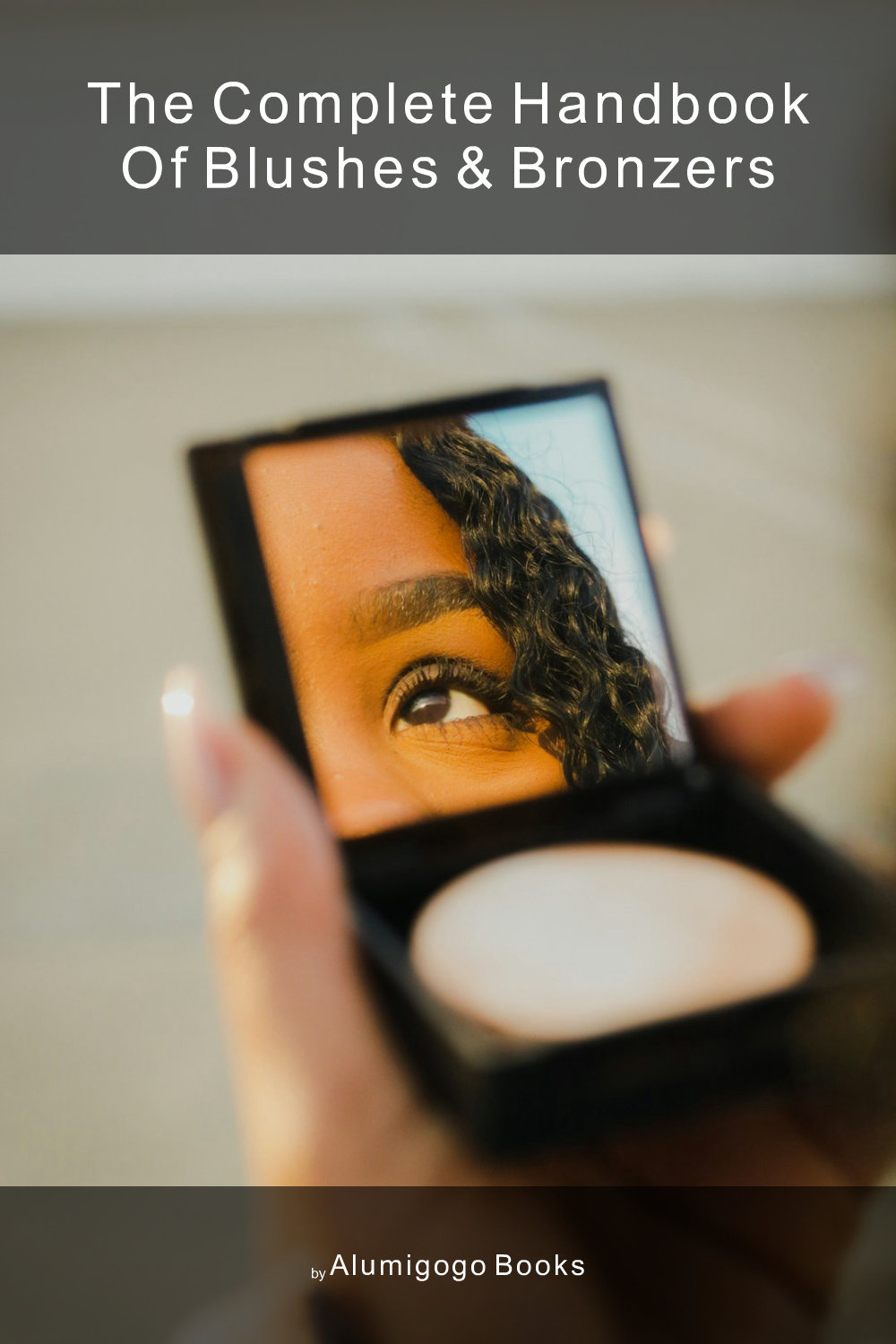 Cover of The Complete Handbook of Blushes & Bronzers