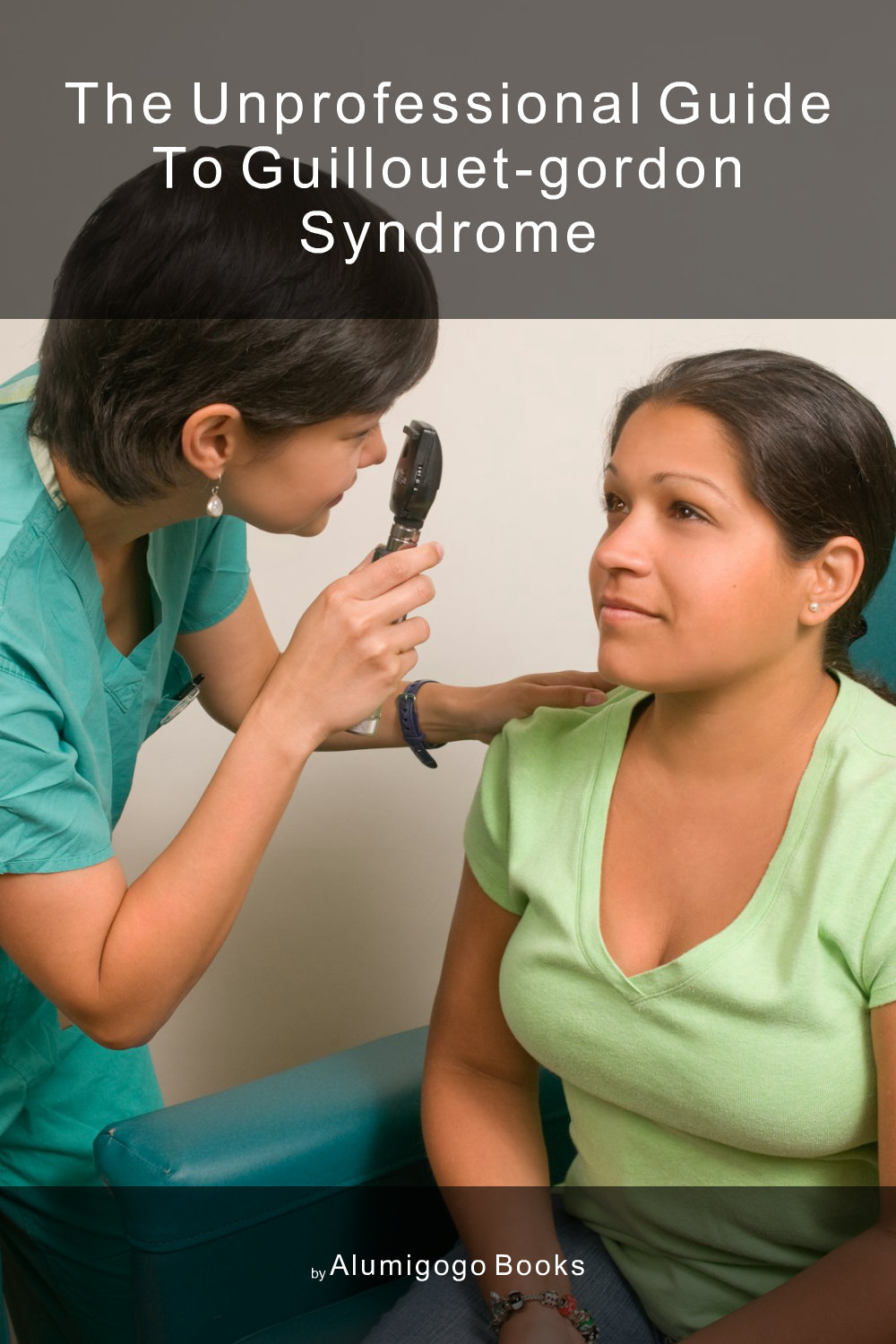 Cover of The Unprofessional Guide to Guillouet-Gordon syndrome