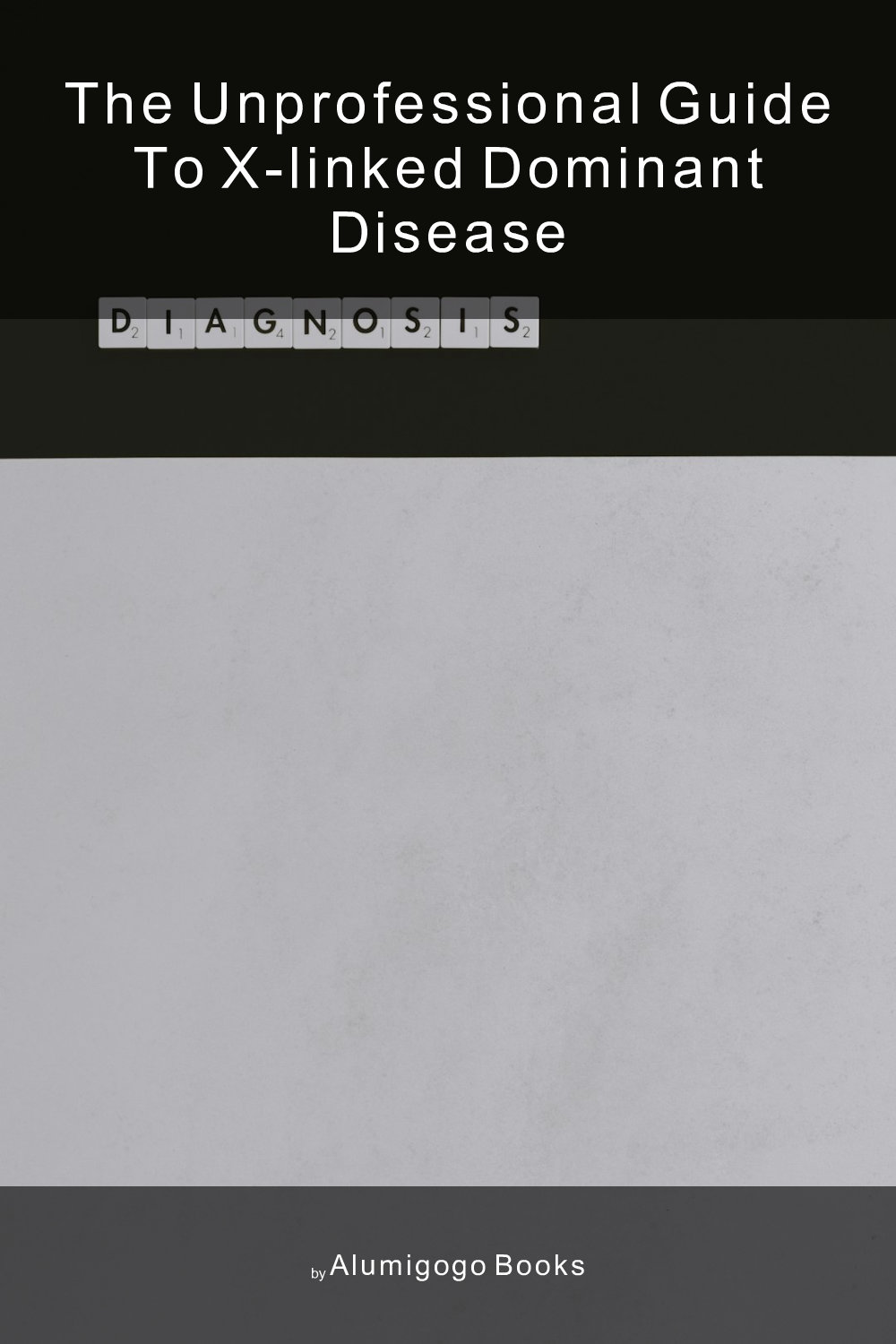 Cover of The Unprofessional Guide to X-linked dominant disease