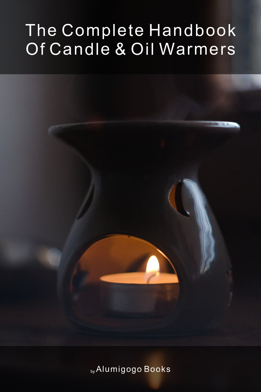 Cover of The Complete Handbook of Candle & Oil Warmers