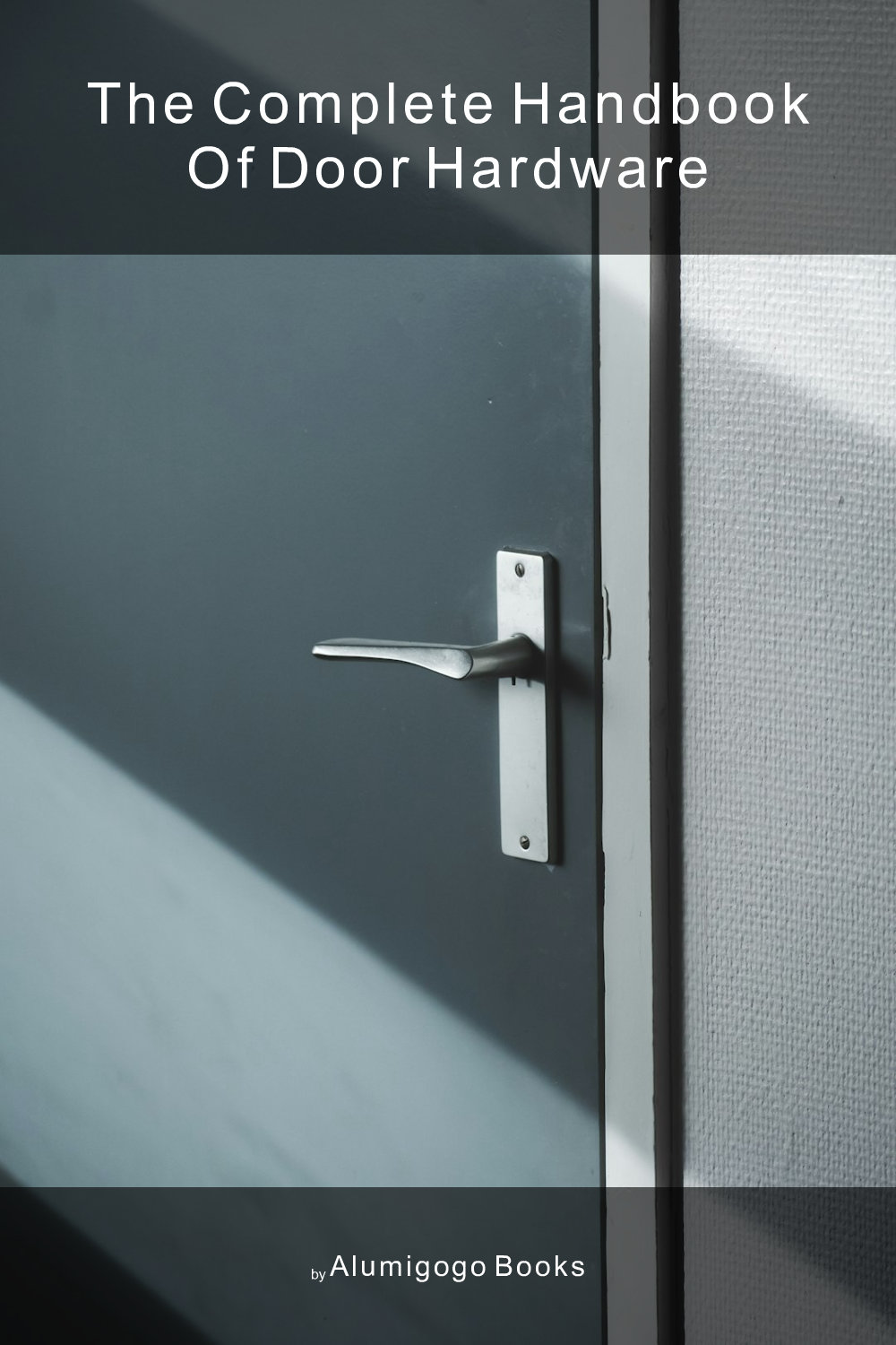Cover of The Complete Handbook of Door Hardware