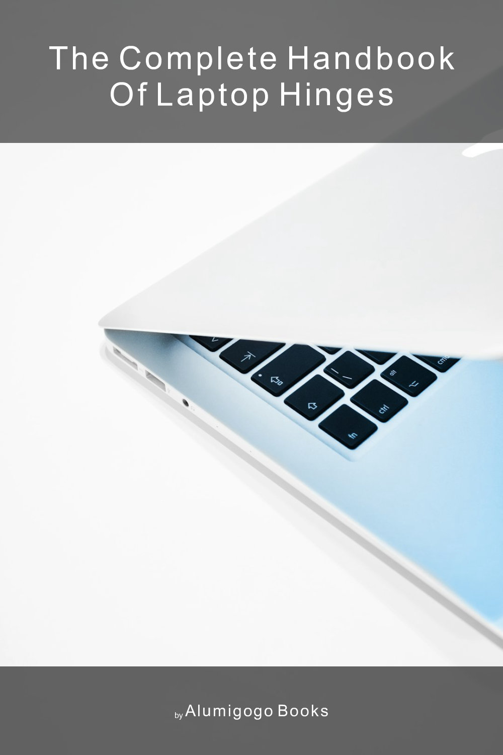 Cover of The Complete Handbook of Laptop Hinges