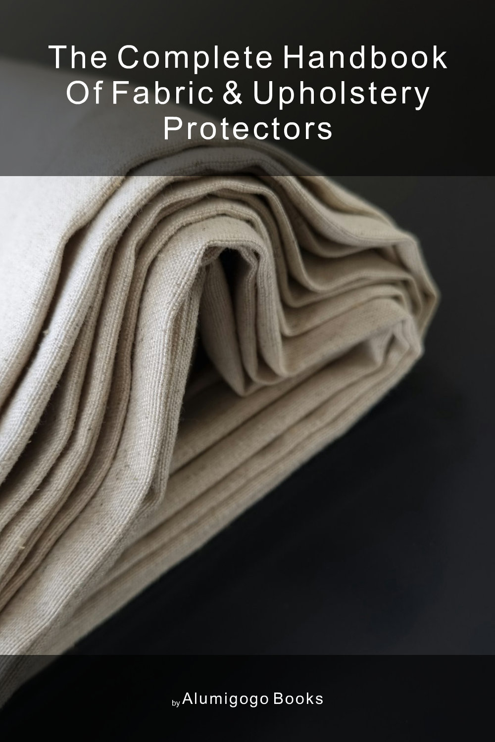 Cover of The Complete Handbook of Fabric & Upholstery Protectors