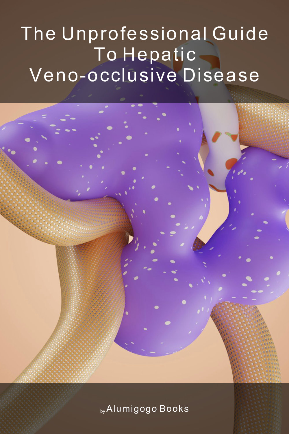 Cover of The Unprofessional Guide to hepatic veno-occlusive disease