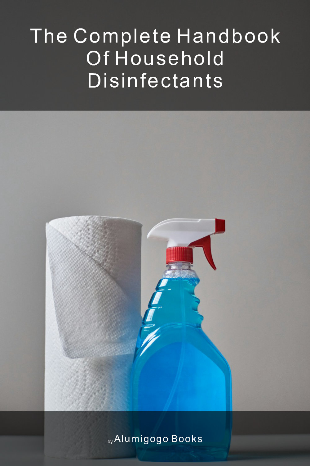 Cover of The Complete Handbook of Household Disinfectants