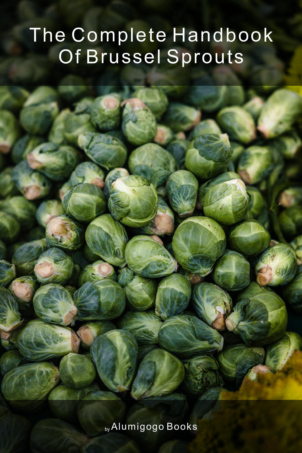 Cover of The Complete Handbook of Brussel Sprouts