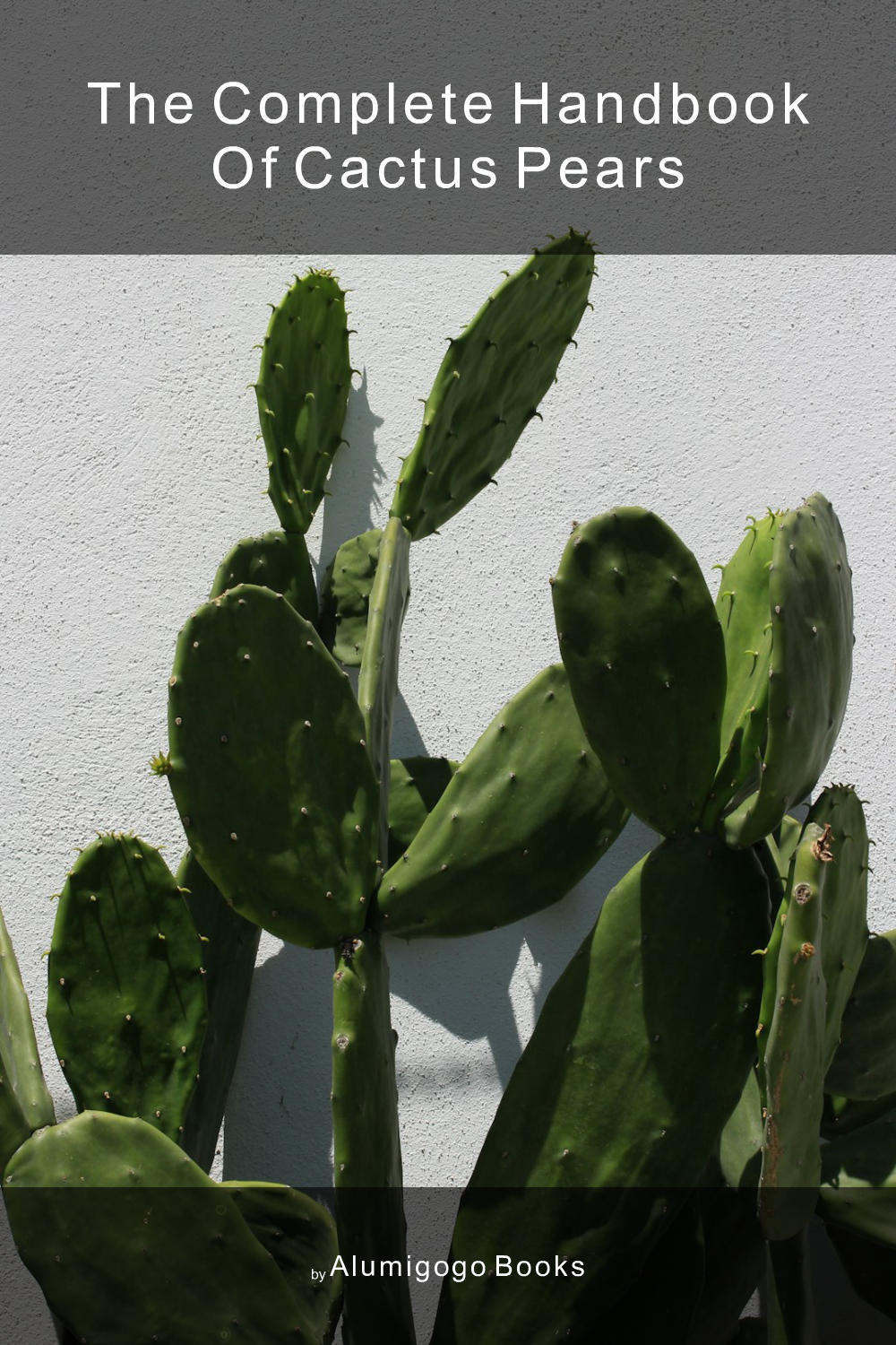 Cover of The Complete Handbook of Cactus Pears