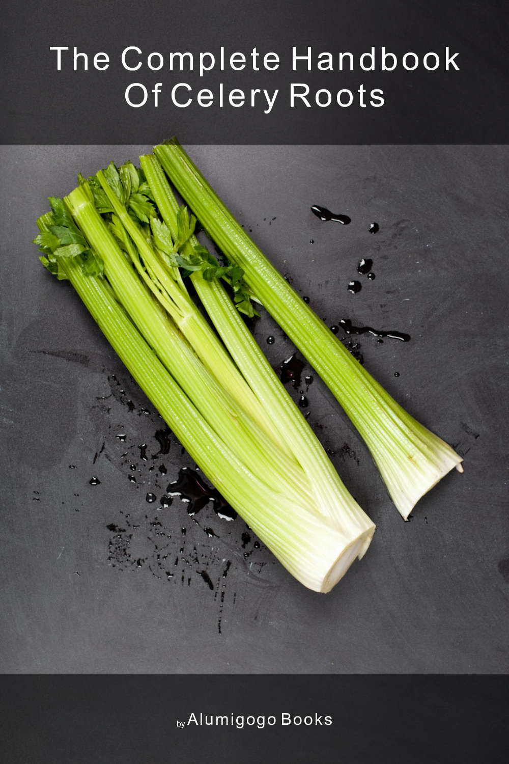 Cover of The Complete Handbook of Celery Roots
