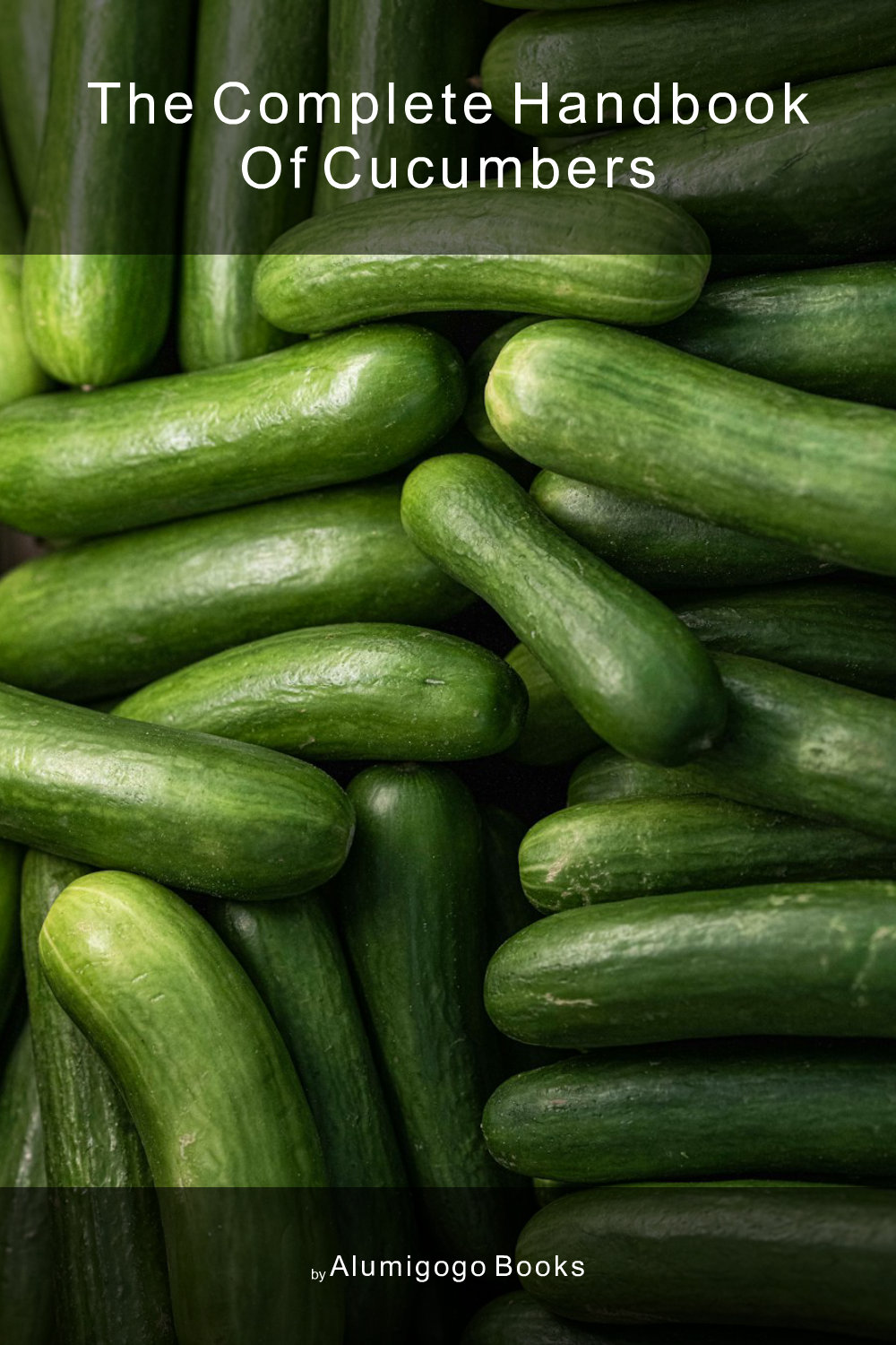 Cover of The Complete Handbook of Cucumbers
