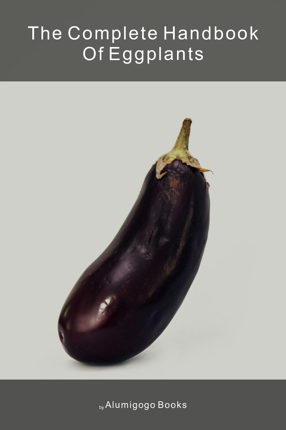 Cover of The Complete Handbook of Eggplants