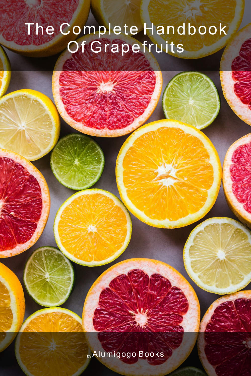Cover of The Complete Handbook of Grapefruits