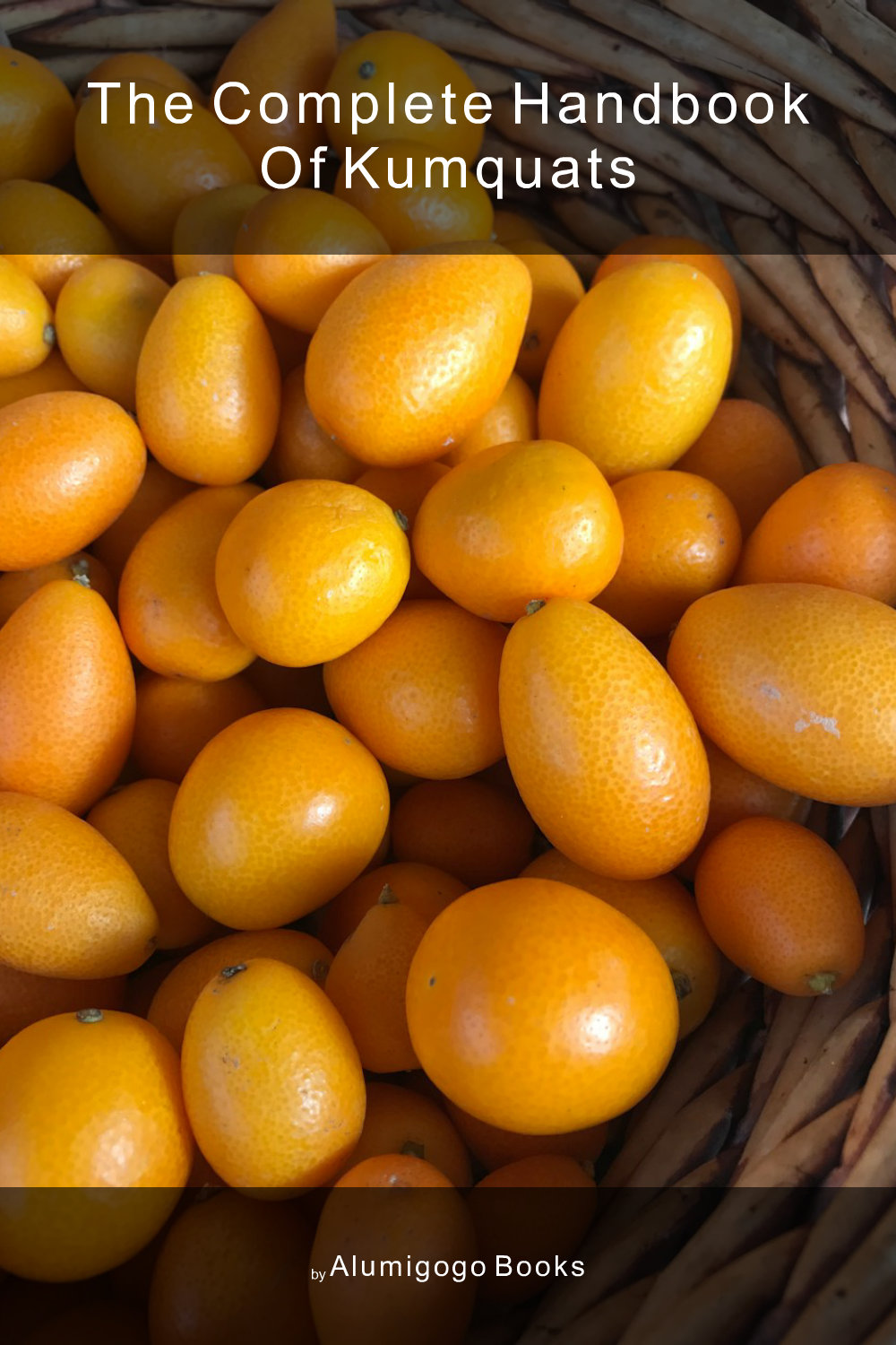 Cover of The Complete Handbook of Kumquats