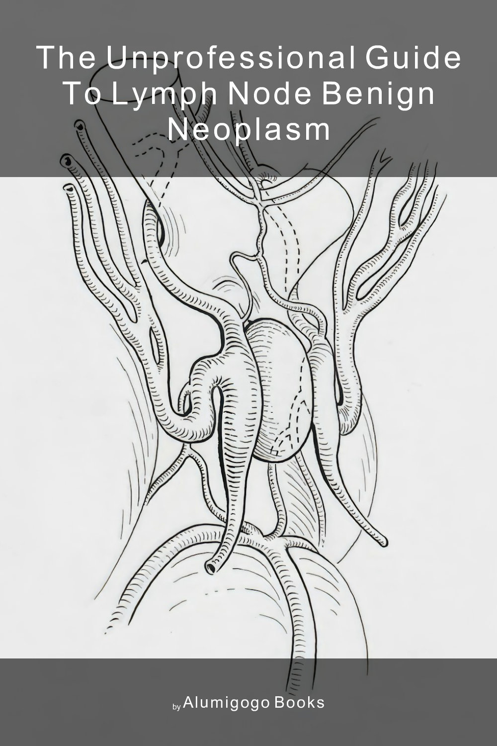 Cover of The Unprofessional Guide to lymph node benign neoplasm