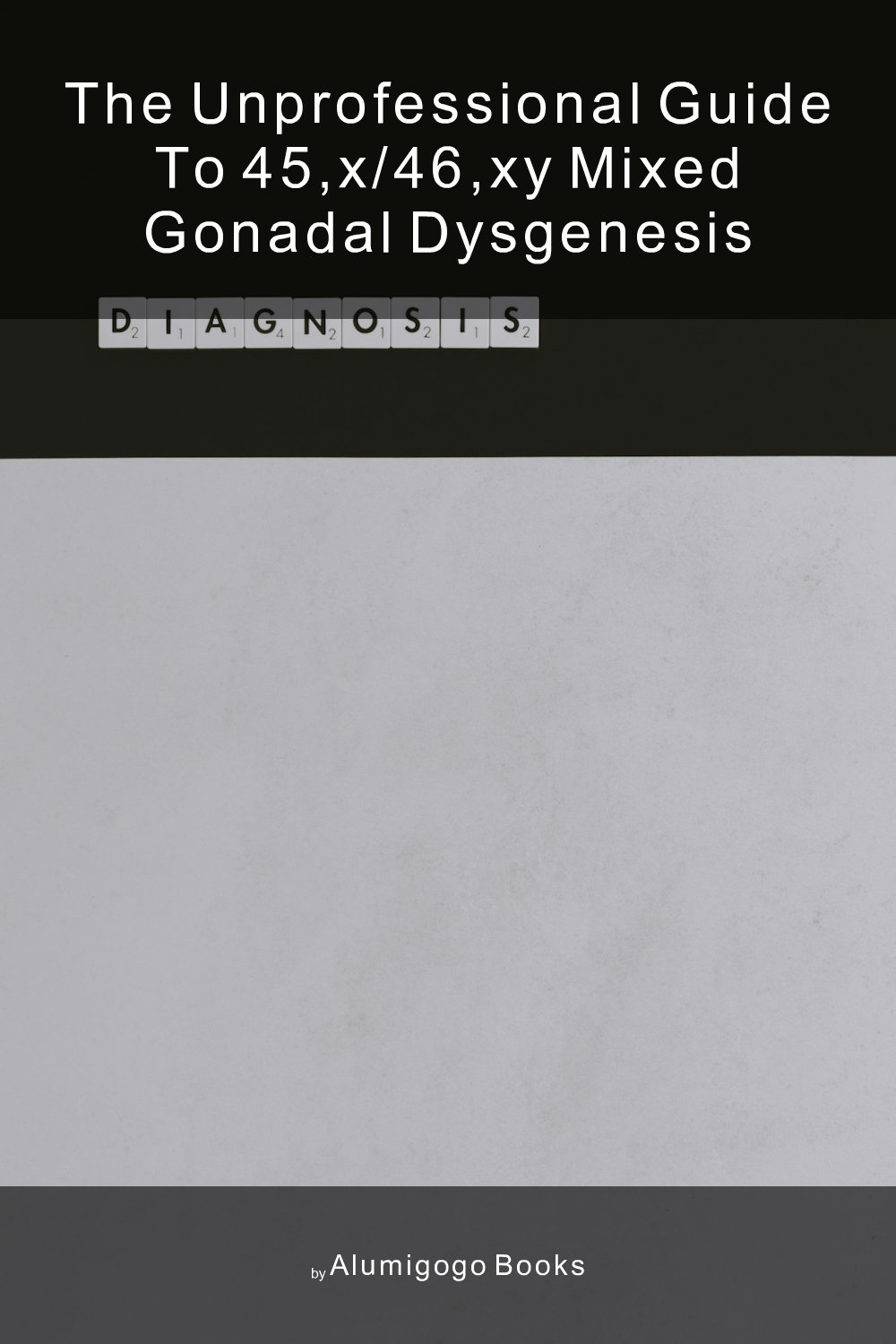 Cover of The Unprofessional Guide to 45,X/46,XY mixed gonadal dysgenesis