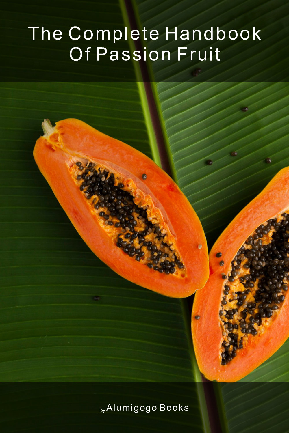 Cover of The Complete Handbook of Passion Fruit