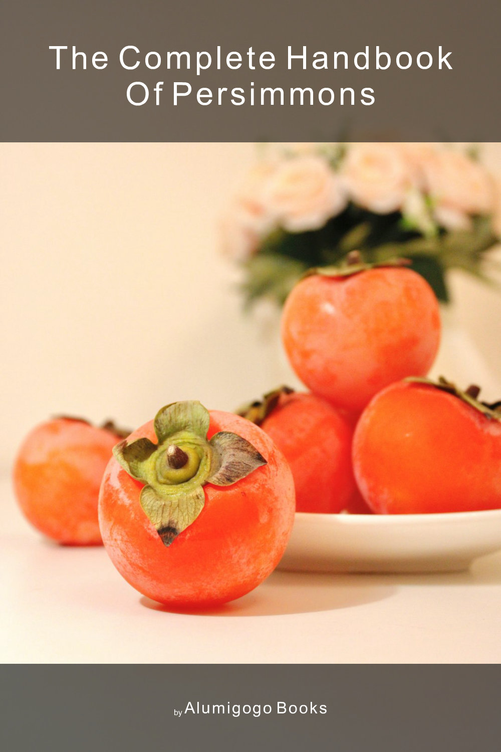 Cover of The Complete Handbook of Persimmons