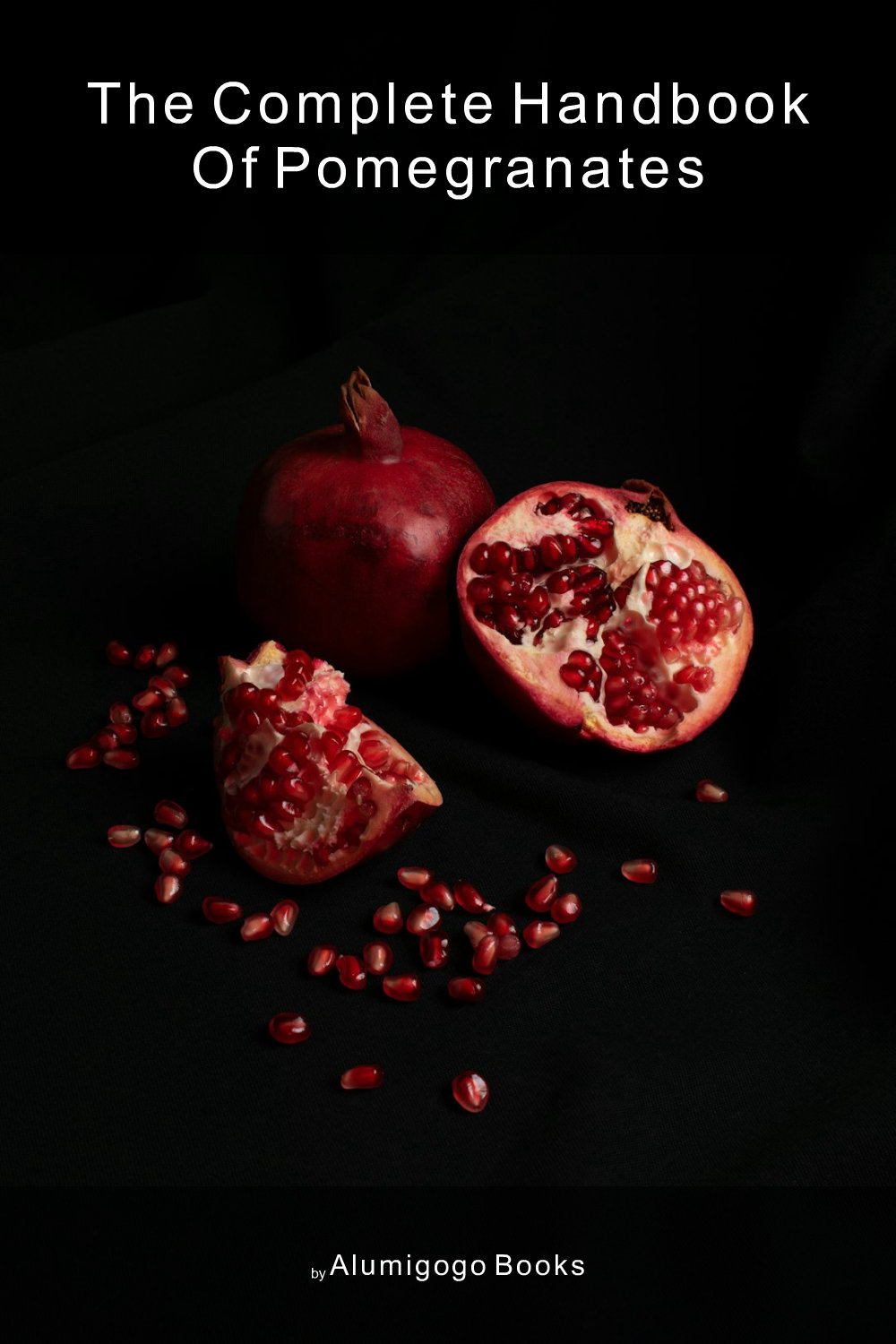 Cover of The Complete Handbook of Pomegranates