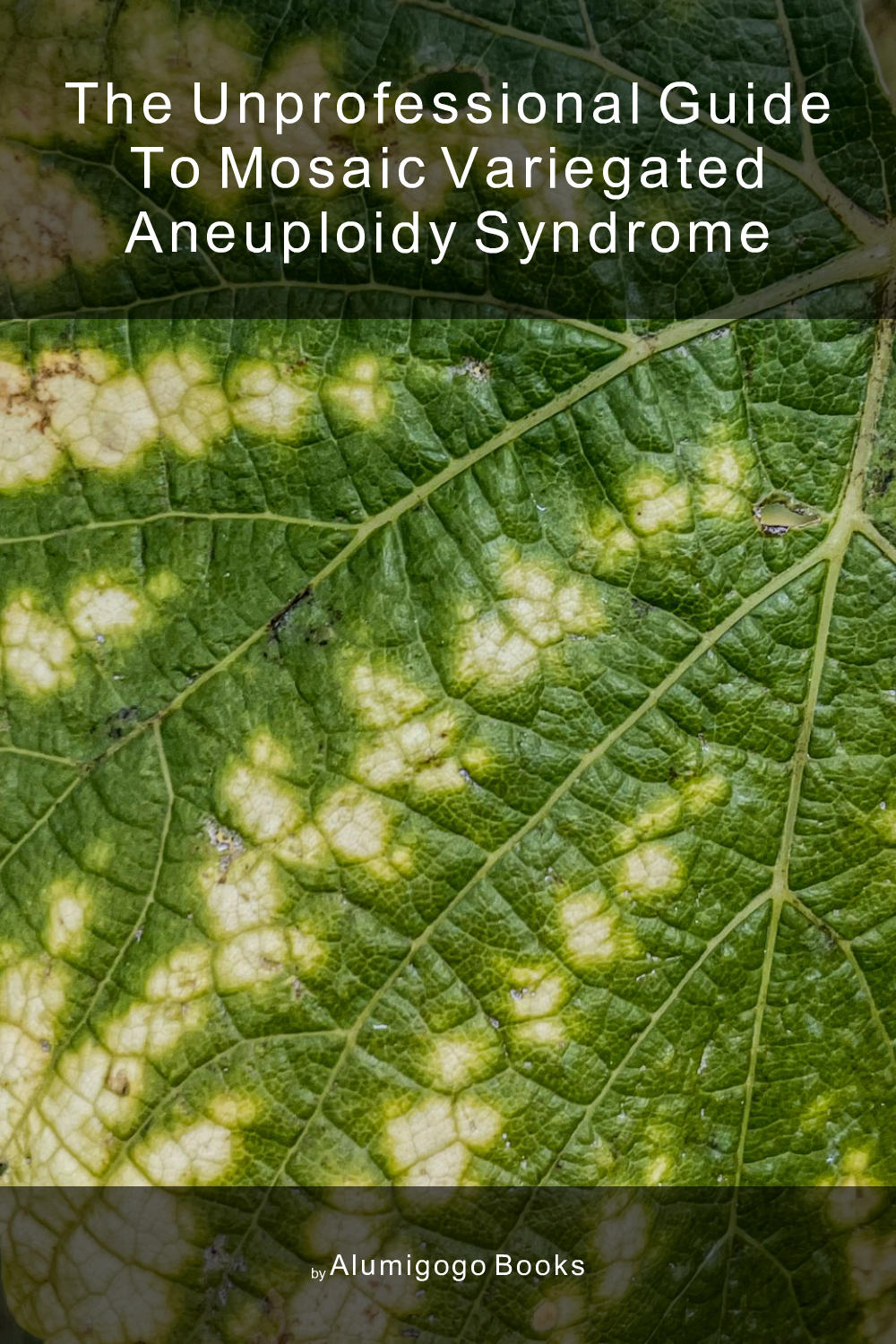 Cover of The Unprofessional Guide to mosaic variegated aneuploidy syndrome
