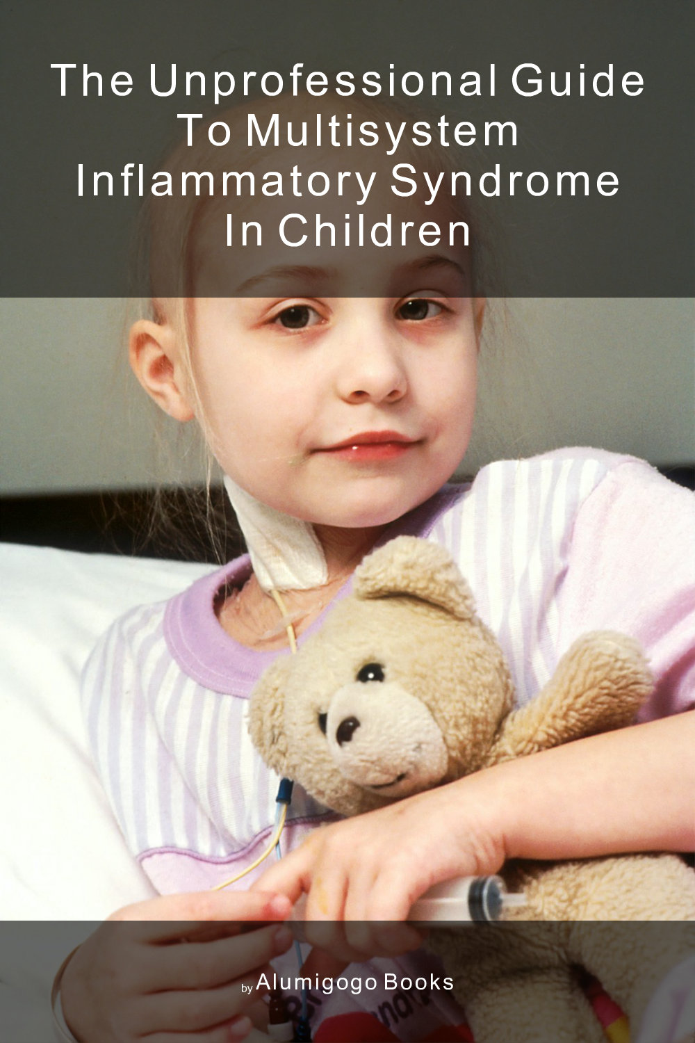 Cover of The Unprofessional Guide to multisystem inflammatory syndrome in children