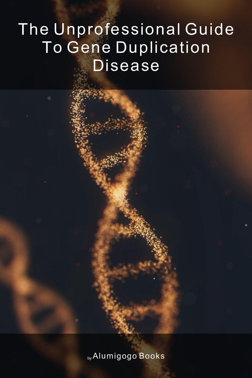 Cover of The Unprofessional Guide to gene duplication disease
