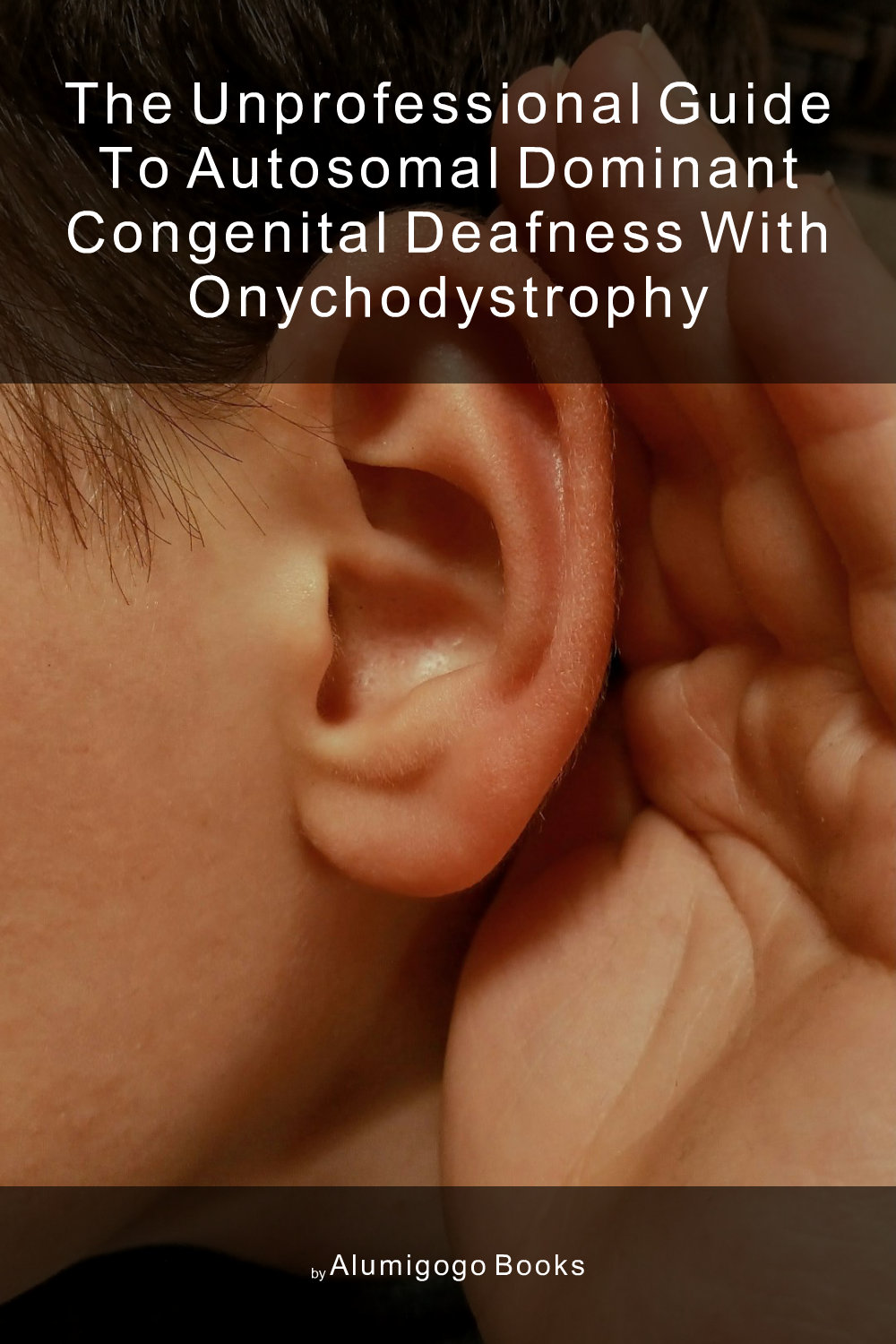Cover of The Unprofessional Guide to autosomal dominant congenital deafness with onychodystrophy