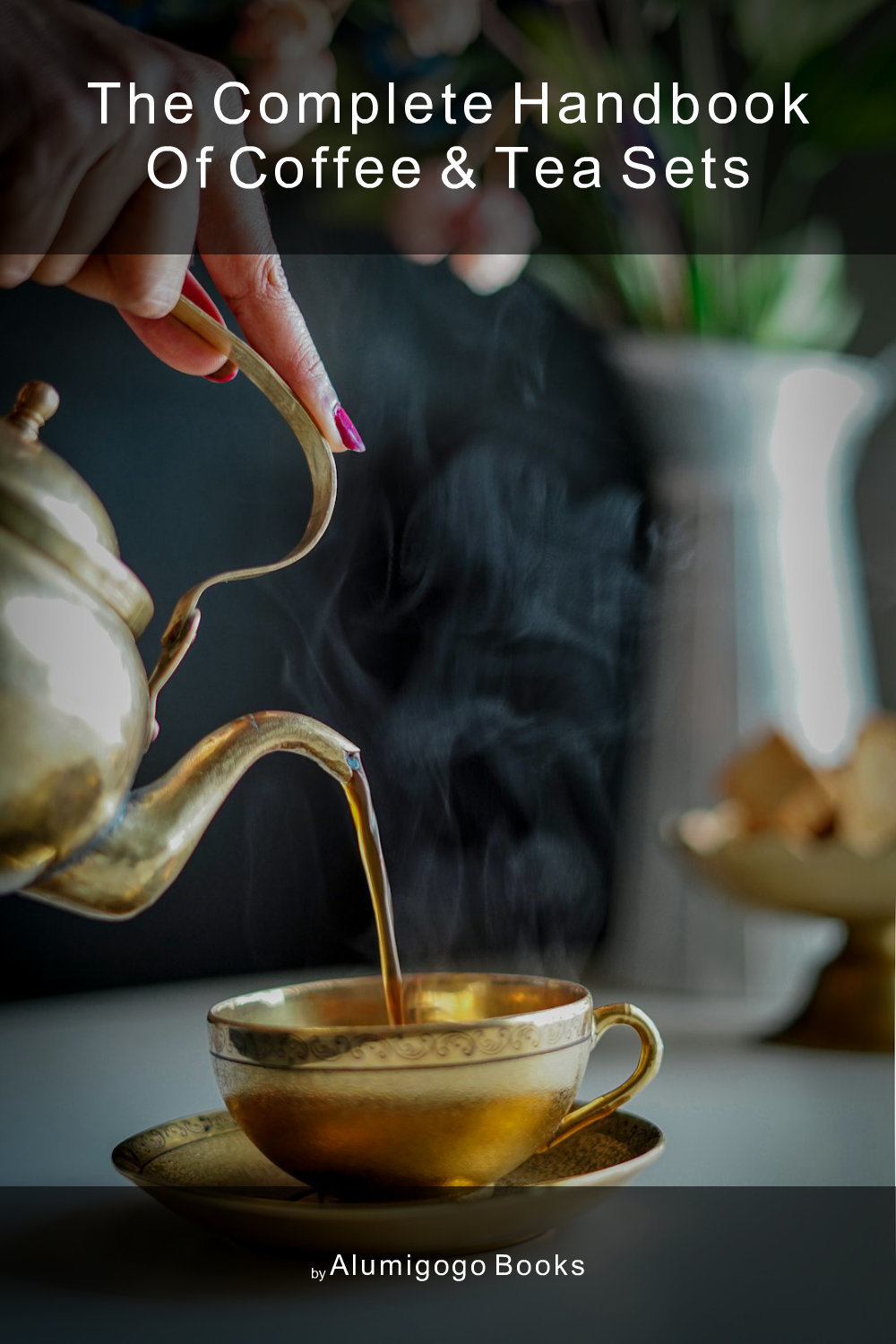 Cover of The Complete Handbook of Coffee & Tea Sets