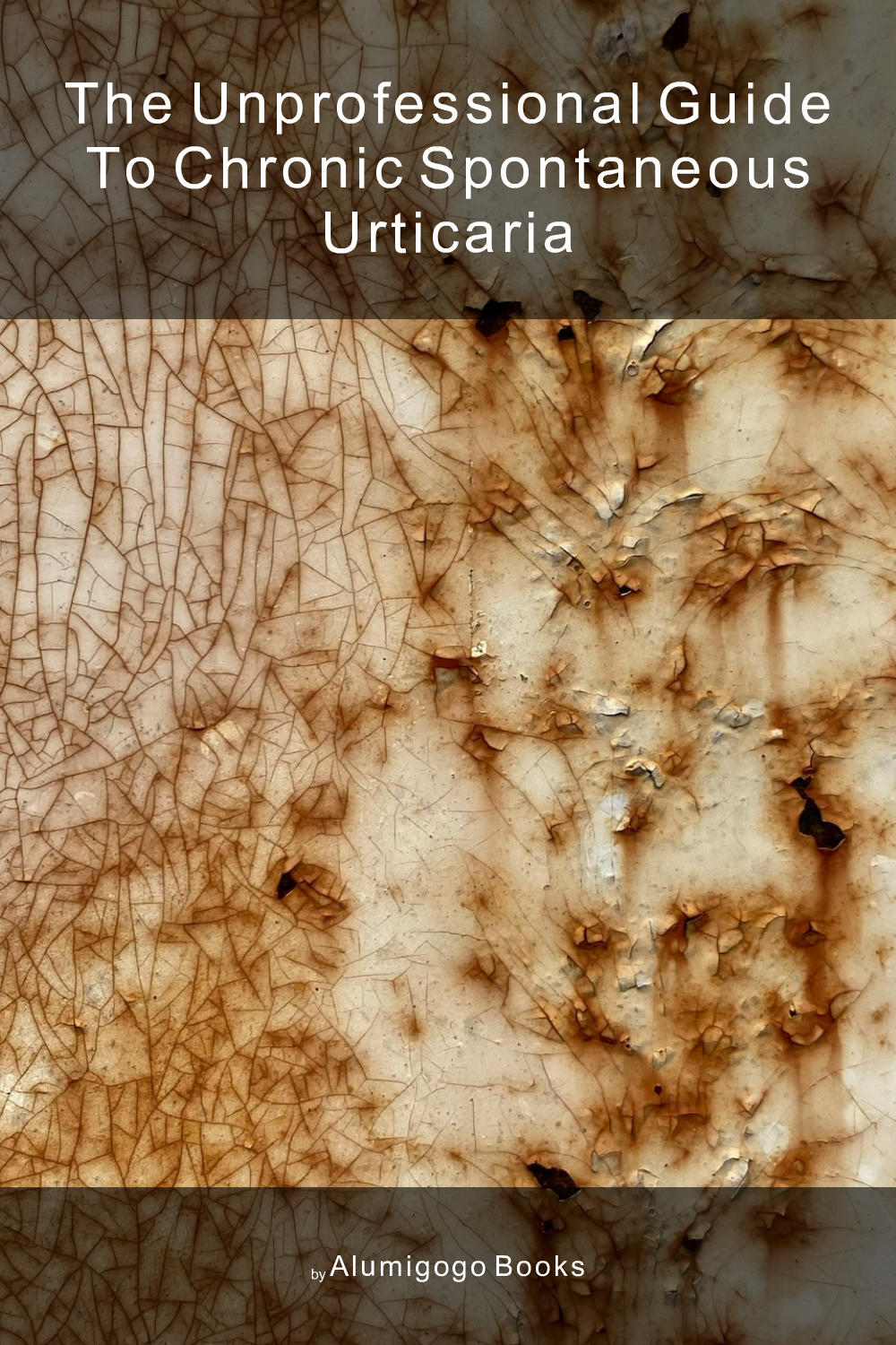 Cover of The Unprofessional Guide to chronic spontaneous urticaria