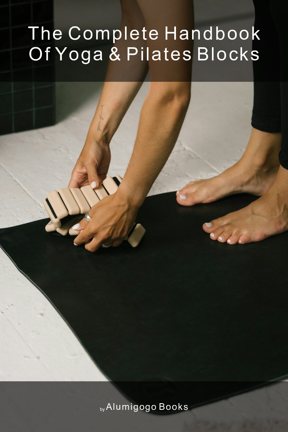 Cover of The Complete Handbook of Yoga & Pilates Blocks