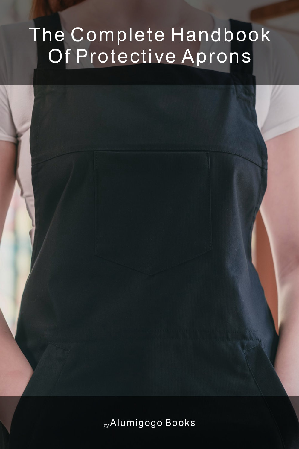 Cover of The Complete Handbook of Protective Aprons