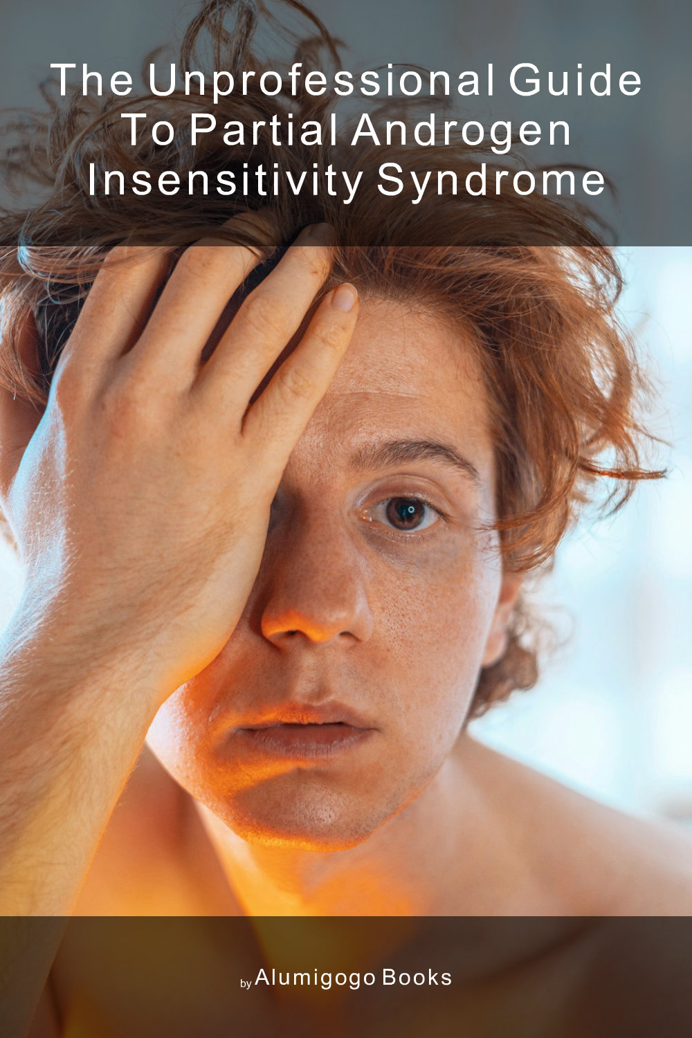 Cover of The Unprofessional Guide to partial androgen insensitivity syndrome