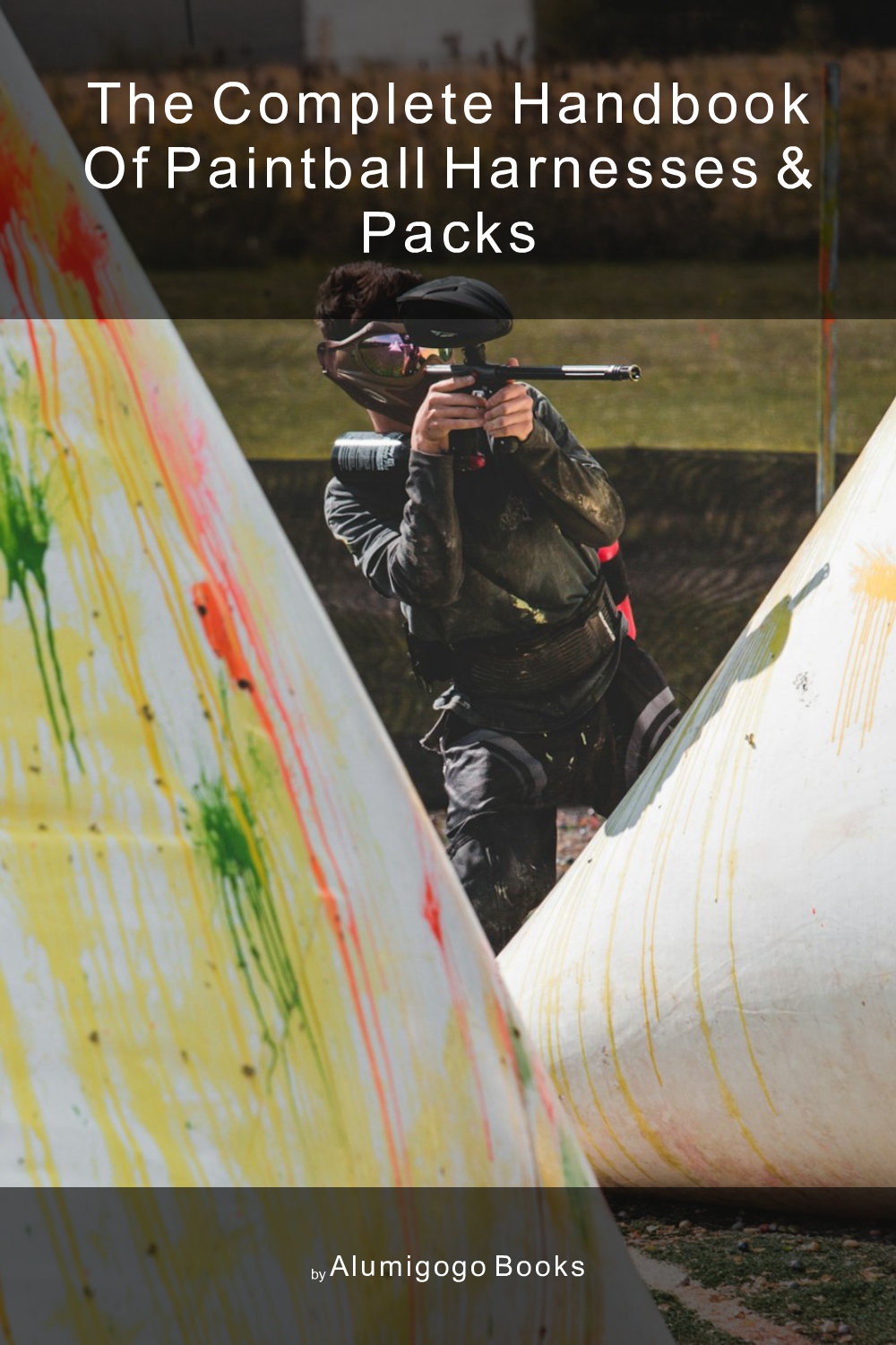 Cover of The Complete Handbook of Paintball Harnesses & Packs