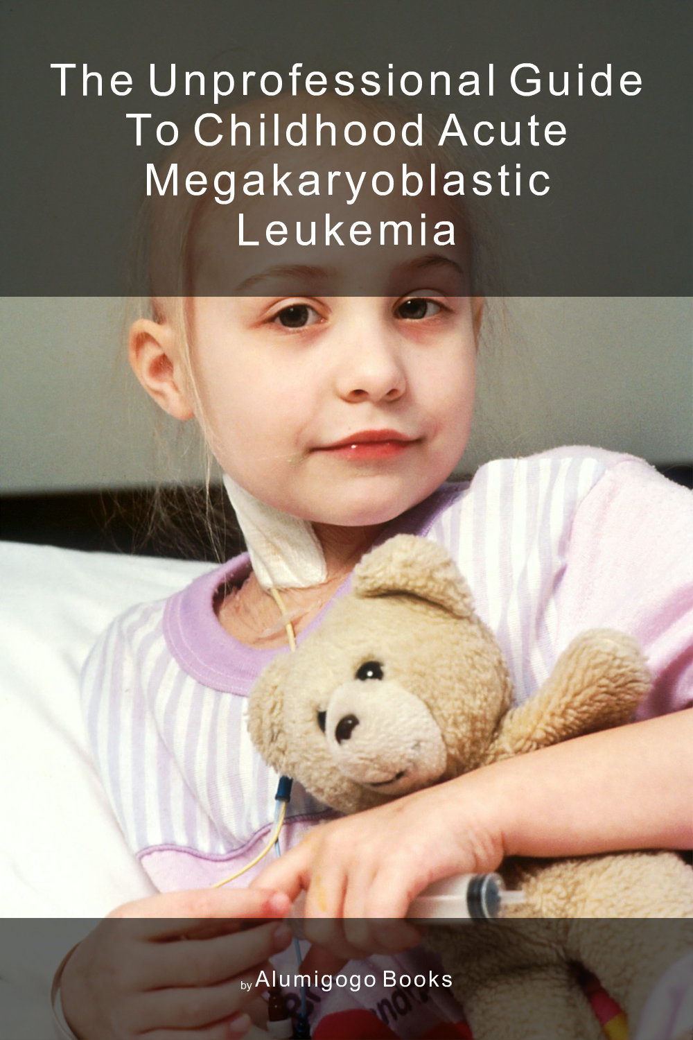 Cover of The Unprofessional Guide to childhood acute megakaryoblastic leukemia