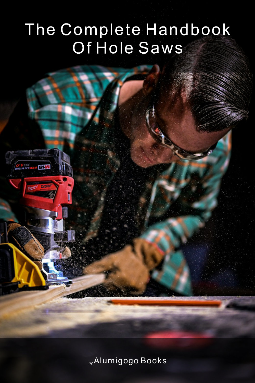 Cover of The Complete Handbook of Hole Saws
