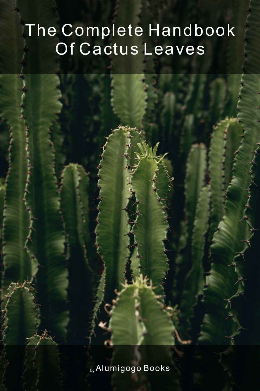 Cover of The Complete Handbook of Cactus Leaves