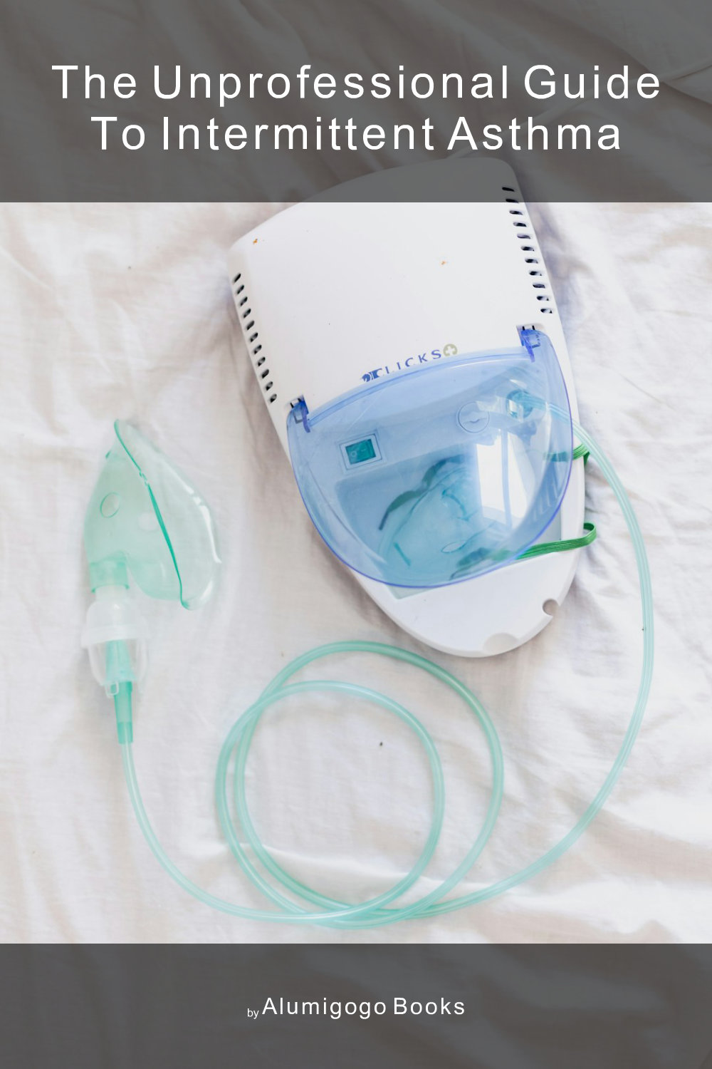 Cover of The Unprofessional Guide to intermittent asthma