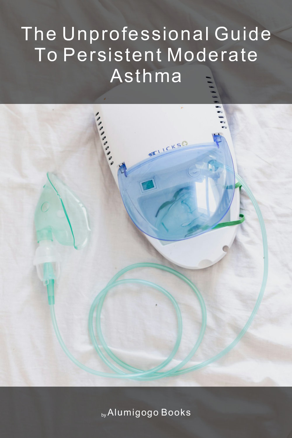 Cover of The Unprofessional Guide to persistent moderate asthma